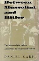 Between Mussolini and Hitler: The Jews and the Italian Authorities in France and Tunisia (Tauber Institute for the Study of European Jewry Series) 0874516625 Book Cover