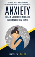 Anxiety: Create A Peaceful Mind And Unbreakable Confidence 1774854929 Book Cover