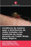 Incidência da malária após a distribuição de redes tratadas com inseticida de longa duração em Tudun Wada, Kano, Nigéria (Portuguese Edition) 6209760082 Book Cover