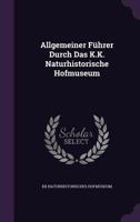 Allgemeiner F�hrer Durch Das K.K. Naturhistorische Hofmuseum 1358066825 Book Cover