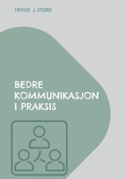 Bedre kommunikasjon i praksis: Hvordan skape bedre samtaler og samarbeid i arbeidslivet (Norwegian Bokmal Edition) 828451396X Book Cover