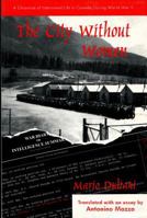 The City Without Women: A Chronicle of Internment Life in Canada During the Second World War 0889625301 Book Cover