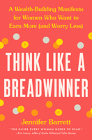 Think Like a Breadwinner: A Wealth-Building Manifesto for Women Who Want to Earn More (and Worry Less) 0593327896 Book Cover