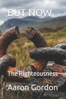 BUT NOW: The Righteousness God Provides B0GYSV94YK Book Cover