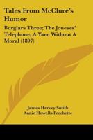 Tales From McClure's Humor: Burglars Three; The Joneses' Telephone; A Yarn Without A Moral 0548672431 Book Cover