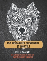 100 prédateurs terrifiants et mortels - Livre de coloriage - 100 modèles d'animaux dans une variété de motifs complexes B08VLNV253 Book Cover