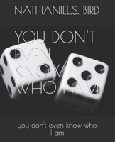 You Don,t Even Know Who I Am 1794620397 Book Cover