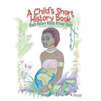 A Child's Short History Book: Black History Month African Study 1499042485 Book Cover