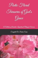 Poetic Floral Treasures of God's Grace: A Collection of Anointed Inspirational Poetry for Women B0CQD65VR2 Book Cover