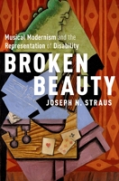 Broken Beauty: Musical Modernism and the Representation of Disability 0190871202 Book Cover