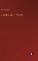 A Complete View of Puseyism 3385117275 Book Cover