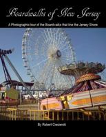 Boardwalks of New Jersey (A Photographic tour of the Boardwalks that line the Jersey Shore) 0989706206 Book Cover