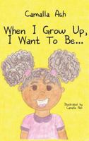 When I Grow Up, I Want to Be... 1545642451 Book Cover