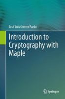Introduction to Cryptography with Maple 3642321658 Book Cover