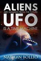 Aliens are Humans from the Future, UFO is a Time Machine 1987401239 Book Cover