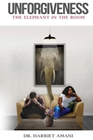 Unforgiveness: The Elephant in the Room 177746370X Book Cover