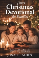 3 Hours Christmas Devotional For Families: Celebrating Christ's Birth With Scripture, Song and Reflection B0FSY5Q5QX Book Cover