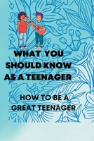 What You Should Know as a Teenager: How to be a great teenager B0BB65QKLG Book Cover