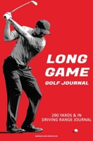 Long Game Golf Journal:: Your Guide To Effective Practice Habits And High Performance Routines 1986496988 Book Cover