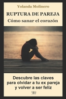 Ruptura de Pareja: COMO SANAR EL CORAZON: Descubre las claves para olvidar a tu expareja y volver a ser feliz 1679132962 Book Cover