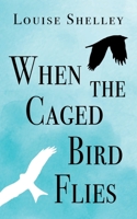 When The Caged Bird Flies 1914498313 Book Cover