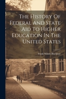 The History Of Federal And State Aid To Higher Education In The United States 1021877549 Book Cover
