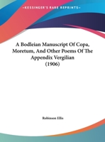 A Bodleian Manuscript Of Copa, Moretum, And Other Poems Of The Appendix Vergilian 1164516809 Book Cover