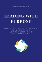 Leading with Purpose: Unleashing the Power of Effective Leadership and Management B0C8S9SJCB Book Cover