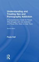 Understanding and Treating Sex and Pornography Addiction: A Comprehensive Guide for People Who Struggle with Sex Addiction and Those Who Want to Help Them 0815362269 Book Cover