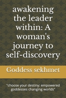 awakening the leader within: A woman's journey to self-discovery: "choose your destiny: empowered goddesses changing worlds" ("success unlocked") B0DT3QFRYF Book Cover