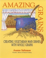 Amazing Grains: Creating Vegetarian Main Dishes with Whole Grains 0915811219 Book Cover