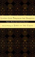 Loving God Through the Darkness: Selected Writings of John of the Cross (Upper Room Spiritual Classics. Series 3) 0835809048 Book Cover