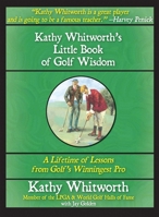 Kathy Whitworth's Little Book of Golf Wisdom: A Lifetime of Lessons from Golf's Winningest Pro 1602390223 Book Cover