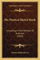 The Poetical Sketch-Book, Including a 3rd Ed. of Australia 1104920247 Book Cover