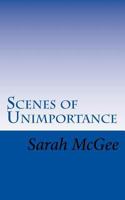 Scenes of Unimportance 1537694189 Book Cover