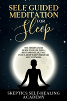 Self-Guided Meditation for Sleep: The Mindfulness Guide to Sleep Well, Rest and Relax, Fall Into a Deep Sleep Through Self Hypnosis. 1708107193 Book Cover