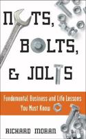 Nuts, Bolts, and Jolts: Fundamental Business and Life Lessons You Must Know 1600080154 Book Cover