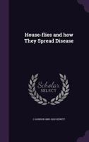 House-Flies and How They Spread Disease (Classic Reprint) 1362647489 Book Cover