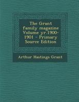 The Grant Family Magazine Volume Yr.1900-1901 1016850905 Book Cover