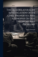 The Quadrilateralan Investigation of Its Chief Properties and a Synopsis of Old Theorems and Problems 1245188690 Book Cover
