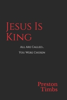 Jesus Is King: All Are Called...You Were Chosen 1689434066 Book Cover