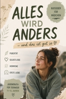 Alles wird anders – und das ist gut so: Dein ehrlicher Begleiter durch Pubertät, Gefühle und Selbstliebe (German Edition) B0H2HFXM1X Book Cover