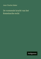 De vormende kracht van het Romeinsche recht (Dutch Edition) 3563919402 Book Cover