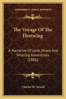 The Voyage of the Fleetwing; A Narrative of Love, Wreck, and Whaling Adventures 0548651043 Book Cover