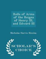 Rolls of Arms of the Reigns of Henry III and Edward III - Primary Source Edition 1016315872 Book Cover