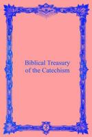 Biblical treasury of the catechism 1482650886 Book Cover