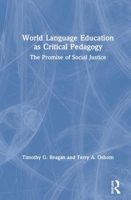 World Language Education as Critical Pedagogy: The Promise of Social Justice 0367465213 Book Cover