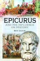 Epicurus and His Influence on History 1399073524 Book Cover