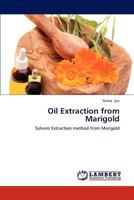 Oil Extraction from Marigold: Solvent Extraction method from Marigold 3659248819 Book Cover