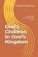 God's Children In God's Kingdom: Jesus said, let the children come. 1072011492 Book Cover
